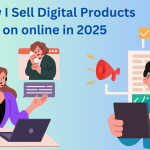 How I Sell Digital Products on online in 2025